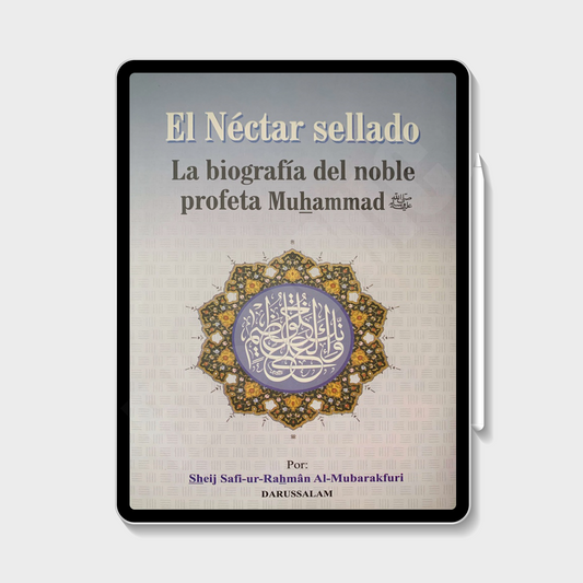 El Néctar Sellado La Biografía del Noble Profeta Muhammad (eBook) - Sheikh Safi-ur-Rahman Al-Mubarakfuri