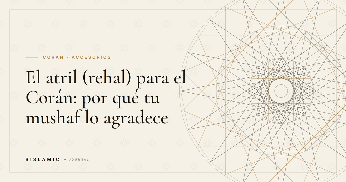 El atril (rehal) para el Corán: por qué tu mushaf lo agradece