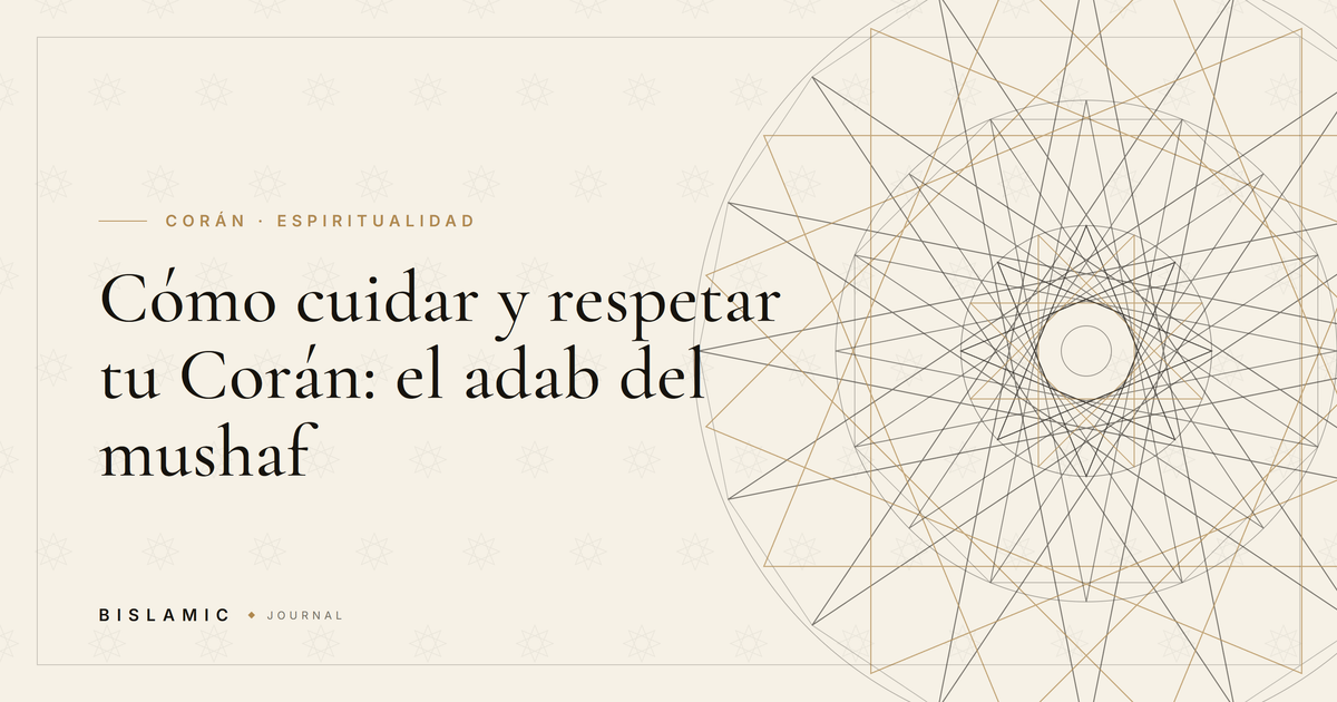 Cómo cuidar y respetar tu Corán: el adab del mushaf