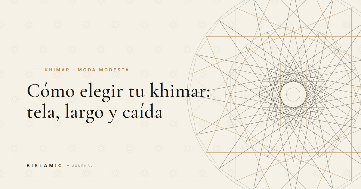 Cómo elegir tu khimar: tela, largo y caída