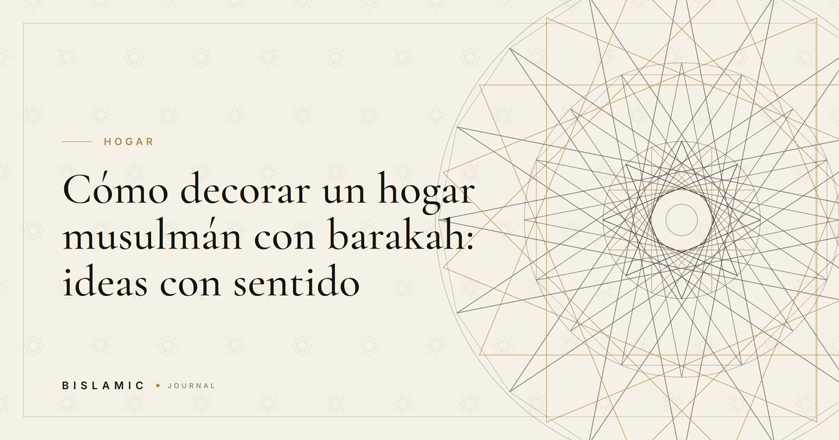 Cómo decorar un hogar musulmán con barakah: ideas con sentido