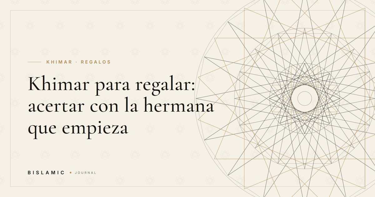Khimar para regalar: acertar con la hermana que empieza
