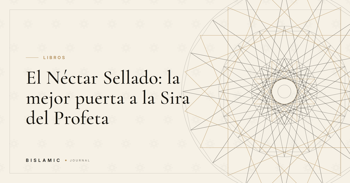 El Néctar Sellado: la mejor puerta a la Sira del Profeta