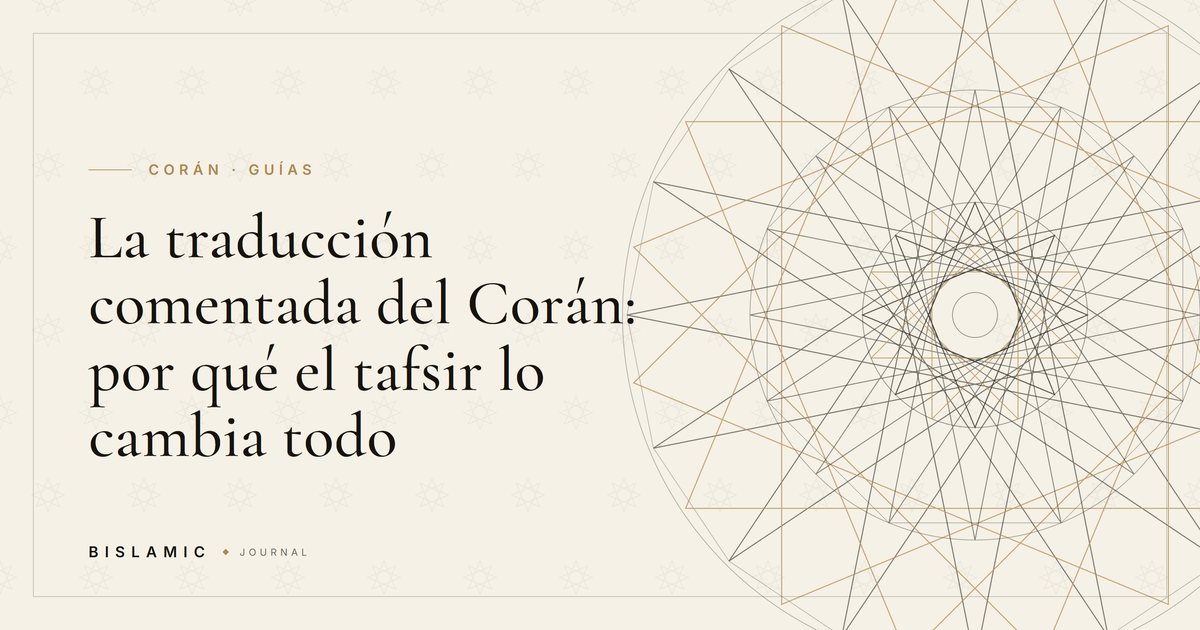 La traducción comentada del Corán: por qué el tafsir lo cambia todo